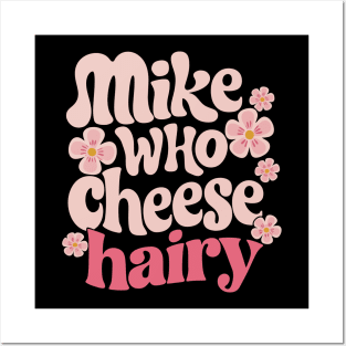 Mike who cheese hairy Posters and Art